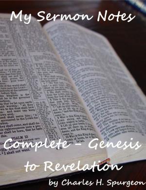 Cover of the book My Sermon Notes: Complete - Genesis to Revelation by Joseph Grant Morrison