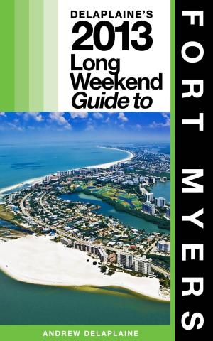 Cover of Delaplaine’s 2013 Long Weekend Guide to Fort Myers