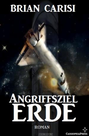 Cover of Angriffsziel Erde by Brian Carisi, CassiopeiaPress