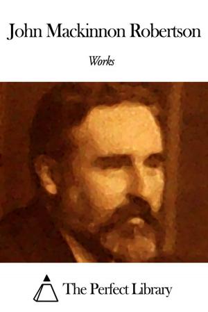 Cover of the book Works of John Mackinnon Robertson by Edmund Spenser