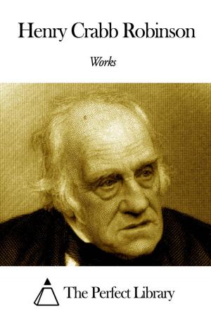 Cover of the book Works of Henry Crabb Robinson by William Butler Yeats