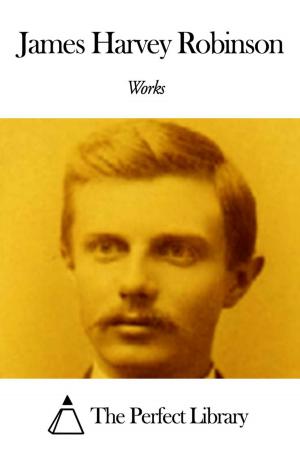 Cover of the book Works of James Harvey Robinson by Mindy Hardwick