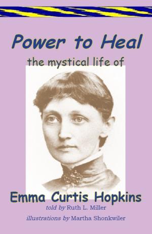Cover of the book Power to Heal; The Mystical Life of Emma Curtis Hopkins by Christine Green