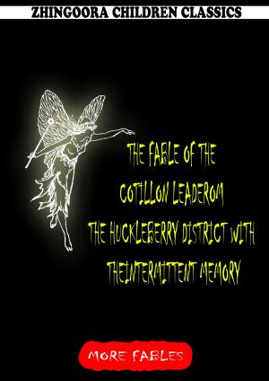 Cover of The Fable Of The Cotillon Leader From The Huckleberry District With Theintermittent Memory by George Ade, Zhingoora Books