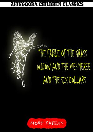 Cover of the book The Fable Of The Grass Widow And The Mesmeree And The Six Dollars by W. E. Cormack