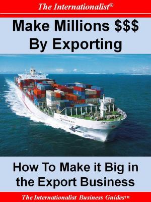 Cover of the book Making Millions $$$ By Exporting by Patrick W. Nee