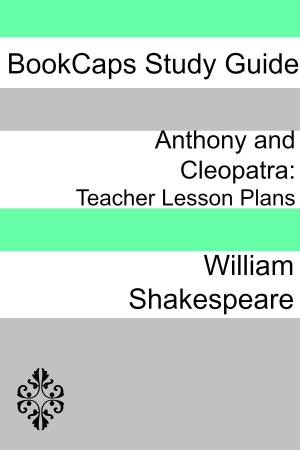 Cover of the book Anthony and Cleopatra: Teacher Lesson Plans by BookCaps
