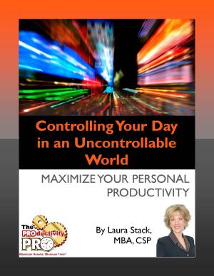 Cover of the book Controlling Your Day in an Uncontrollable World by Laura Stack
