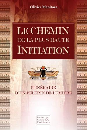 Cover of the book Le chemin de la plus haute initiation by Olivier Manitara