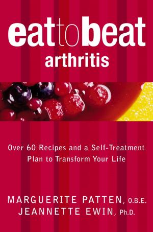 Cover of the book Arthritis: Over 60 Recipes and a Self-Treatment Plan to Transform Your Life (Eat to Beat) by Collins, The Sun