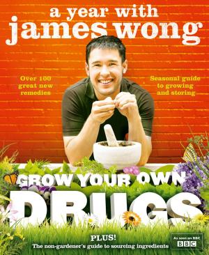 Cover of the book Grow Your Own Drugs: A Year With James Wong by Christian Rätsch, Claudia Müller-Ebeling