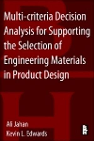 Cover of the book Multi-criteria Decision Analysis for Supporting the Selection of Engineering Materials in Product Design by Nadine Guillotin-Plantard, Rene Schott