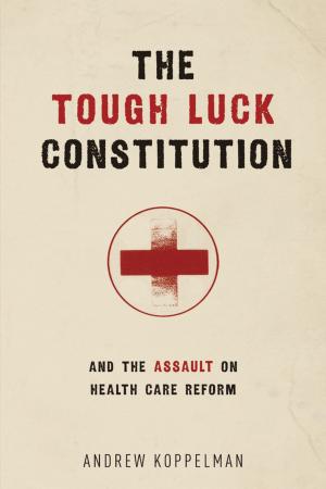 Cover of the book The Tough Luck Constitution and the Assault on Health Care Reform by Philip Lambert
