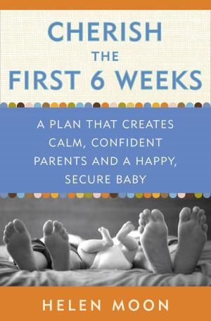 Cover of the book Cherish the First Six Weeks by Jo Parfitt