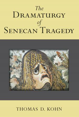 Cover of the book The Dramaturgy of Senecan Tragedy by Kristopher Fletcher