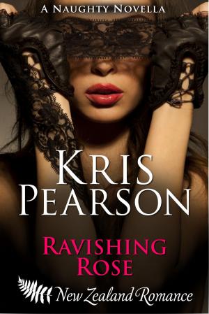Cover of the book Ravishing Rose by Kris Pearson