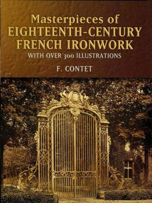Cover of the book Masterpieces of Eighteenth-Century French Ironwork by Bessie Evans, May G. Evans