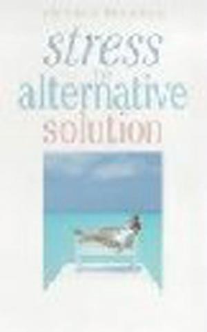 Cover of the book Stress: The Alternative Solution by Revd. John Wynburne, Alison Gibbs and Rachel Johnstone-Burt