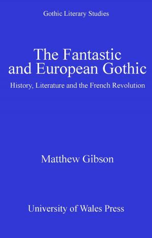 Cover of the book The Fantastic and European Gothic by M. Wynn Thomas