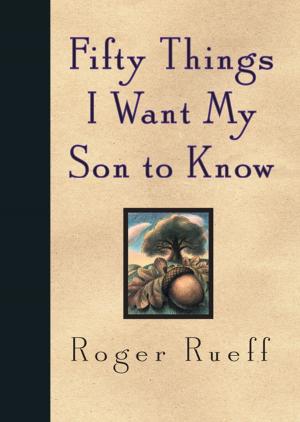 Cover of the book Fifty Things I Want My Son to Know by Robin Miller
