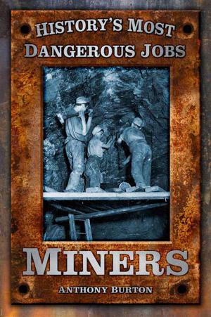 Cover of the book History's Most Dangerous Jobs Miners by Tony Locke