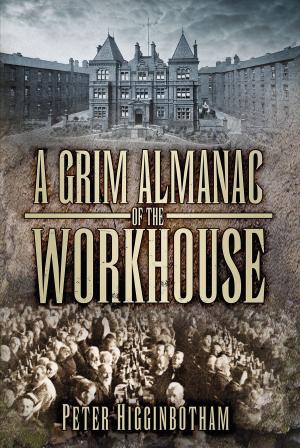 Cover of the book Grim Almanac of the Workhouse by George Forty