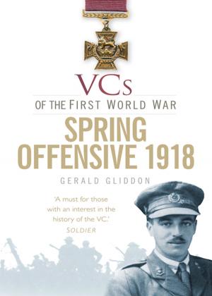 Cover of the book VCs of the First World War: Spring Offensive 1918 by Allan Scott-Davies