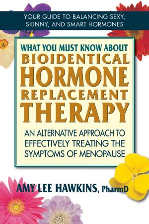 Cover of the book What You Must Know About Bioidentical Hormone Replacement Therapy by Nancy Appleton, G.N. Jacobs