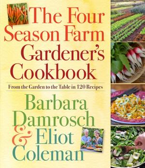Cover of the book The Four Season Farm Gardener's Cookbook by Claudia Lucero