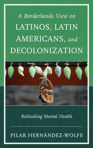 Cover of the book A Borderlands View on Latinos, Latin Americans, and Decolonization by Mattis Kantor