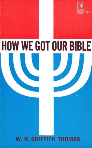 Cover of the book How We Got Our Bible by Ross Campbell, M.D., Gary D Chapman