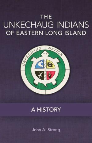 Cover of the book The Unkechaug Indians of Eastern Long Island by Hugh A. Dempsey