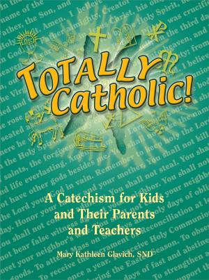 Cover of the book Totally Catholic: A Catechism for Kids and Their Parents and Their Teachers by Monica Ashour, Karol Kaminski
