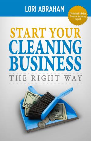 Cover of the book Start Your Cleaning Business the Right Way by 斯里尼瓦思・勞(Srinivas Rao)