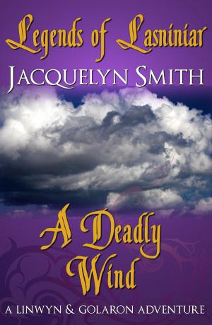 Cover of the book Legends of Lasniniar: A Deadly Wind by Jacquelyn Smith