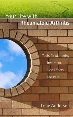 Cover of the book Your Life with Rheumatoid Arthritis: Tools for Managing Treatment, Side Effects and Pain by Morgan Sutherland
