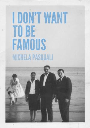 Cover of the book I Don't Want To Be Famous by Justin Spotten