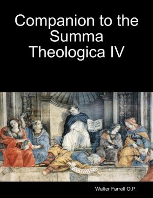 Cover of the book Companion to the Summa Theologica IV by A.J.O. (of Tasmania)