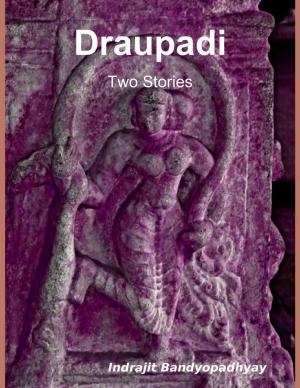 Cover of the book Draupadi: Two Stories by Dr S.P. Bhagat