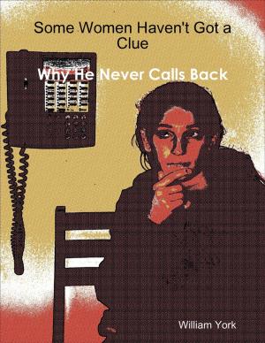 Cover of the book Some Women Haven't Got a Clue: Why He Never Called Back by Mark Blankenship