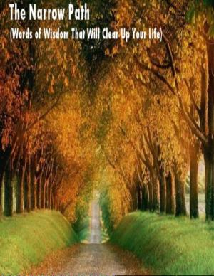 Cover of the book The Narrow Path (Words of Wisdom That Will Clear Up Your Life) by Else Cederborg