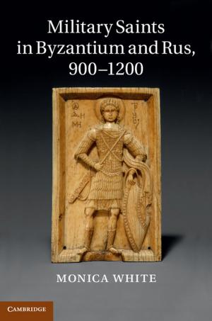 Cover of the book Military Saints in Byzantium and Rus, 900–1200 by Penelope Serow, Rosemary Callingham, Tracey Muir