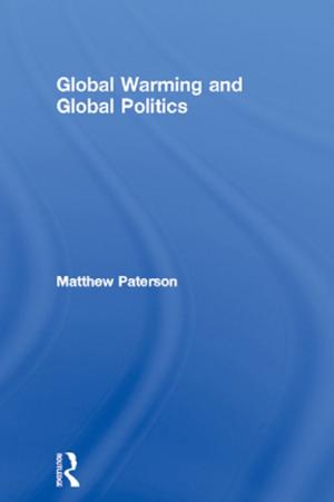 Cover of the book Global Warming and Global Politics by Phil Jones, Dorothy Moss, Pat Tomlinson, Sue Welch