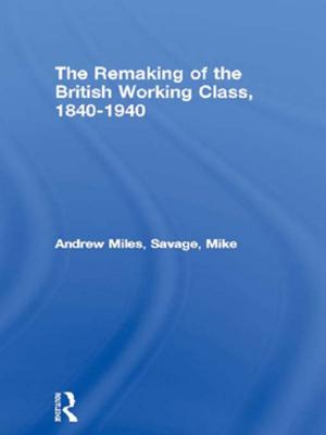 Cover of the book The Remaking of the British Working Class, 1840-1940 by David J. Bailey