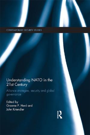 Cover of the book Understanding NATO in the 21st Century by Hugh Jones, Christopher Benson