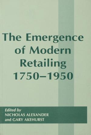 Cover of the book The Emergence of Modern Retailing 1750-1950 by Tony Hines, Margaret Bruce