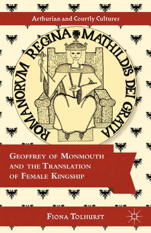Cover of the book Geoffrey of Monmouth and the Translation of Female Kingship by Berthelot Brunet