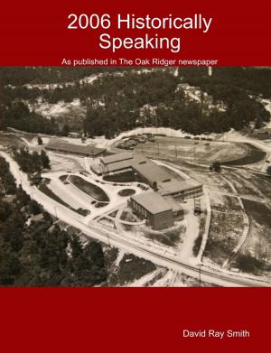 Cover of the book 2006 Historically Speaking : As published in the Oak Ridger Newspaper by J.M. Chodkowski