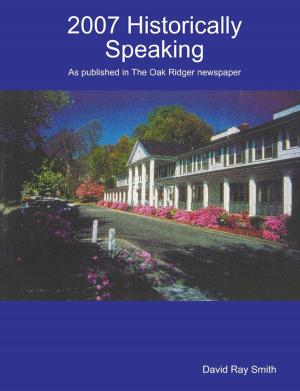 Book cover of 2007 Historically Speaking : As published in the Oak Ridger Newspaper