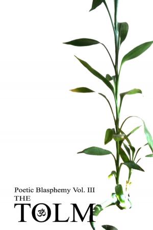 Cover of the book Poetic Blasphemy Vol. III: The Tolm by Robert Stetson